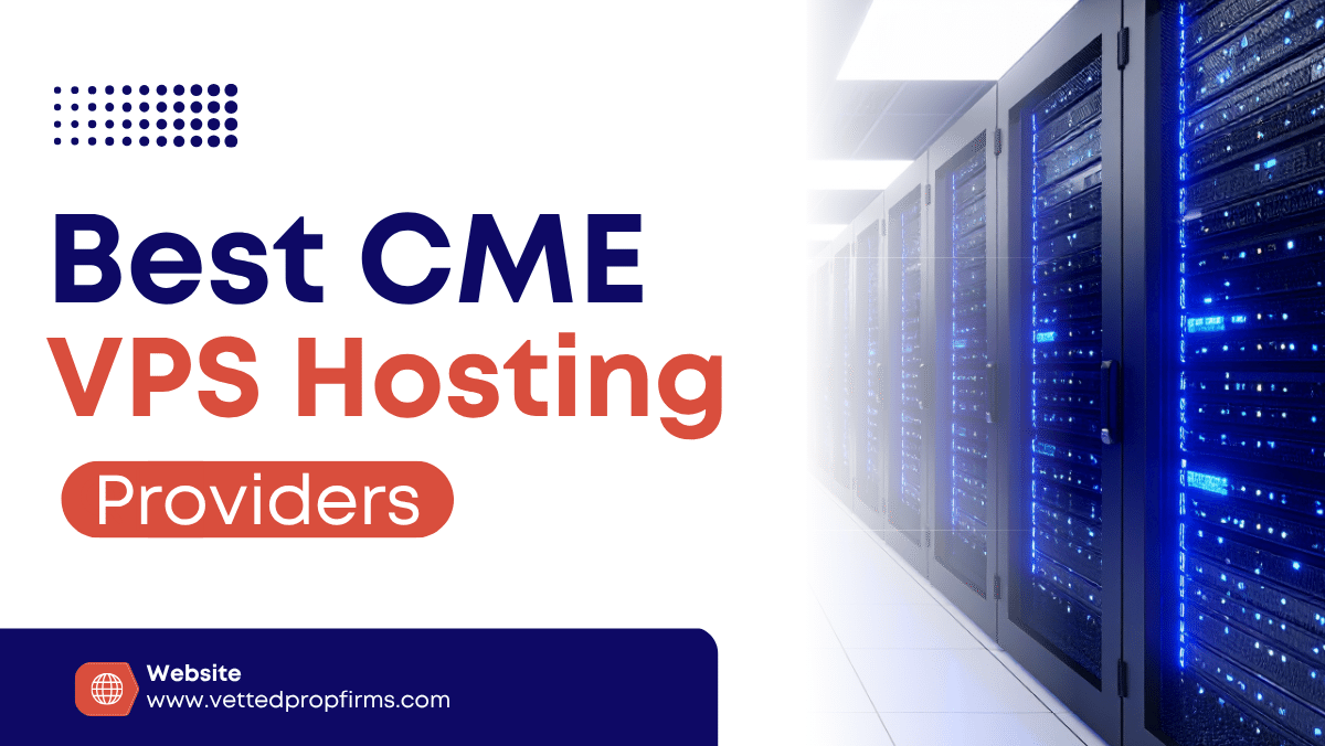 7 Best CME VPS Hosting Providers in 2026 - Vetted Prop Firms