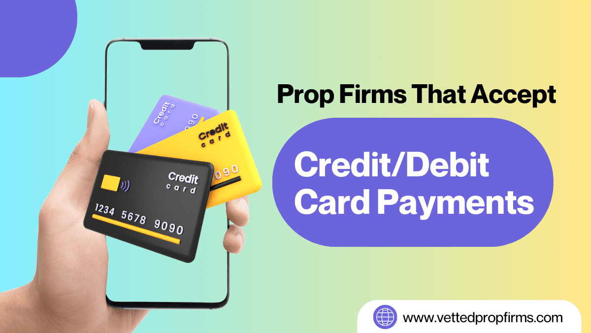 All Major Prop Firms That Accept Credit/Debit Card Payments in 2026 ...
