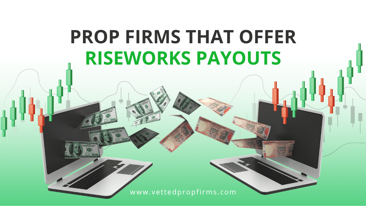 9 Prop Firms That Offer RiseWorks Payouts - Vetted Prop Firms